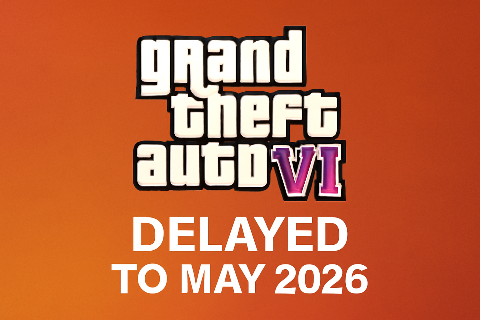 gta vi A news graphic announcing the delay of Grand Theft Auto VI with a warm gradient background transitioning from reddish-orange to dark orange. The bold 